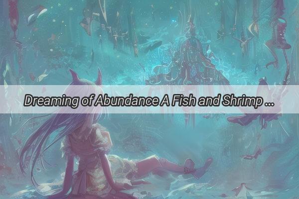 Dreaming of Abundance A Fish and Shrimp Infused Odyssey Through Home and Beyond